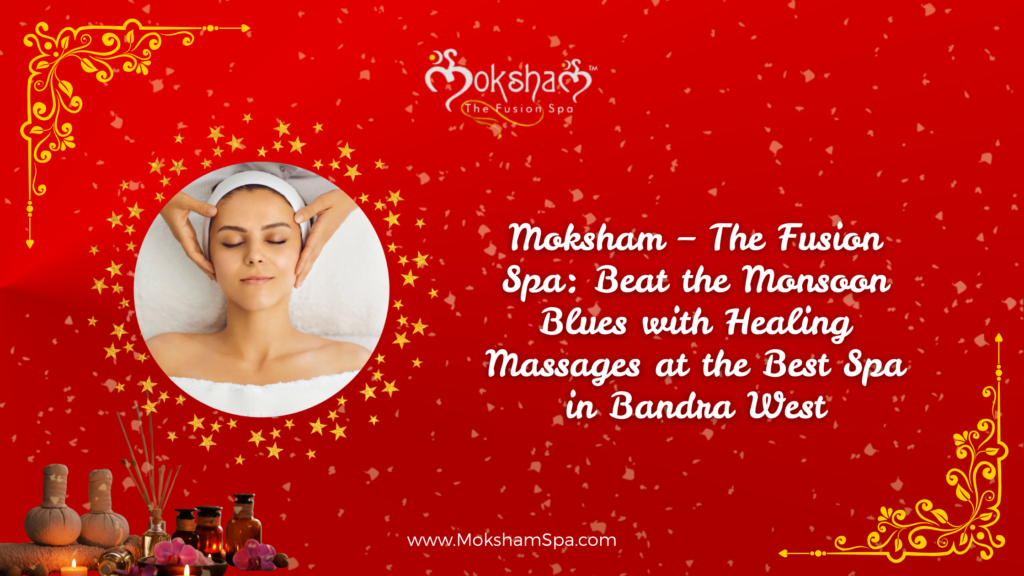 Best spa in bandra west- Moksham - the fusion spa