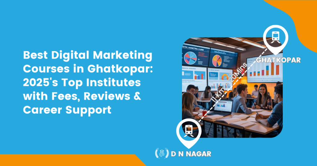 Best Digital Marketing Courses in Ghatkopar: 2025’s Top Institutes with Fees, Reviews & Career Support
