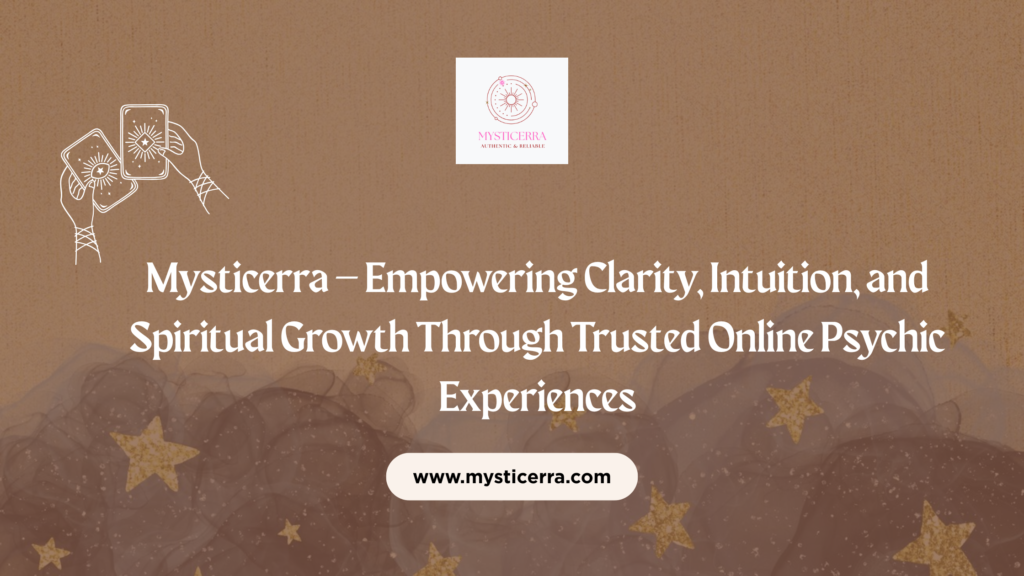 Mysticerra – Empowering Clarity, Intuition, and Spiritual Growth Through Trusted Online Psychic Experiences