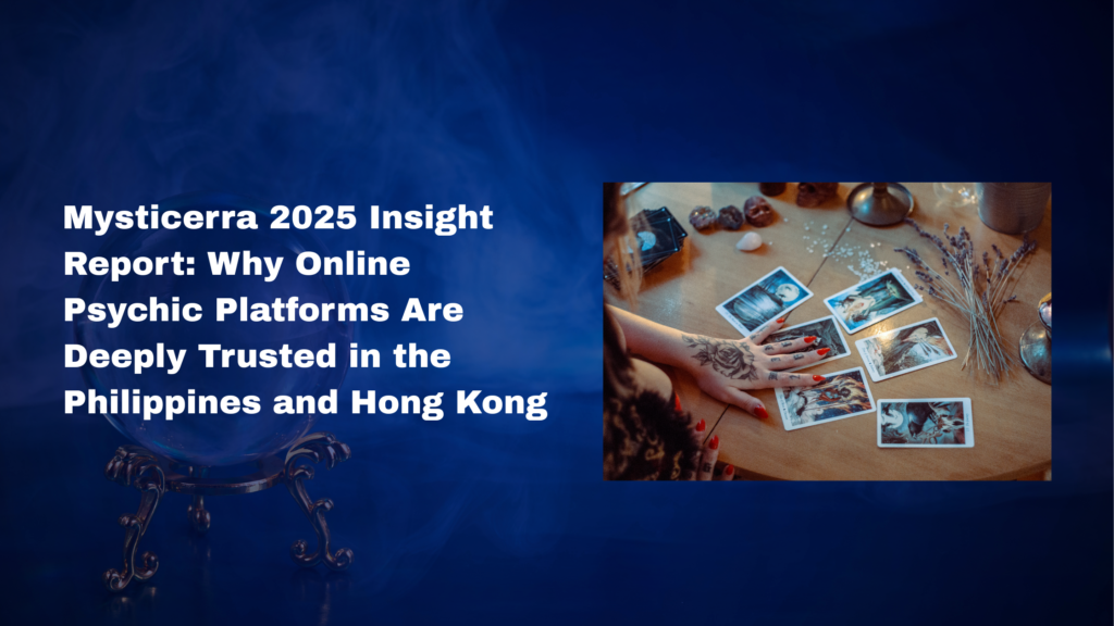 Mysticerra 2025 Insight Report: Why Online Psychic Platforms Are Deeply Trusted in the Philippines and Hong Kong